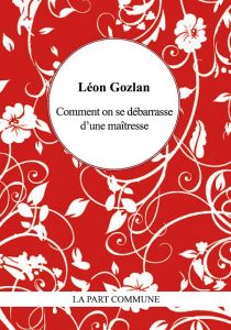 Comment on se débarrasse d'une maîtresse - Gozlan Léon - Gogibu Vincent