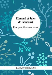 Une première amoureuse - Goncourt Edmond de - Goncourt Jules de - Javourez