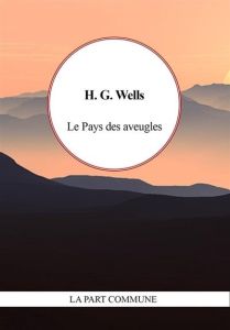 Le pays des aveugles - Wells Herbert George - Gillyboeuf Thierry