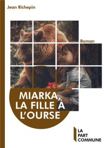 Miarka, la fille à l'ourse - Richepin Jean - Dufour Elodie