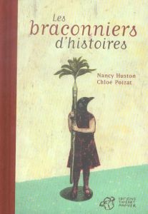 Les braconniers d'histoires - Huston Nancy - Poizat Chloé