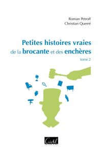 Petites histoires vraies de la brocante et des enchères. Tome 2 - Petroff Roman - Querré Christian