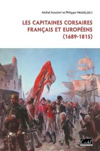 Les capitaines corsaires français et européens (1689-1815) - Aumont Michel - Hrodej Philippe