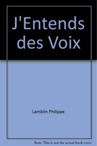 J entends voix - Lamblin Philippe