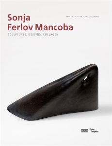 Sonja Ferlov Mancoba. Sculptures, dessins, collages - Storsve Jonas - Lasvignes Serge - Blistène Bernard