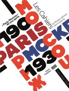 Les Cahiers du Musée national d'art moderne Hors-série 2019 : "Paris-Moscou" 40 ans après - Liucci-Goutnikov Nicolas - Milovzorova Natalia