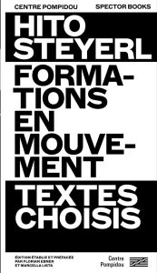 Formations en mouvement. Textes choisis - Steyerl Hito - Ebner Florian - Lista Marcella