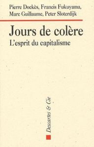 Jours de colère. L'esprit du capitalisme - Dockès Pierre - Fukuyama Francis - Guillaume Marc