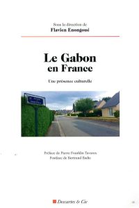 Le Gabon en France. Une présence culturelle - Enongoué Flavien - Tavares Pierre Franklin - Badie