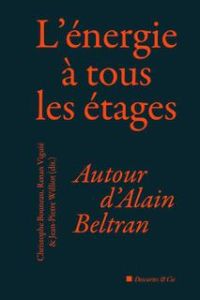 L'énergie à tous les étages. Autour d'Alain Beltran - Bouneau Christophe - Viguié Renan - Williot Jean-P