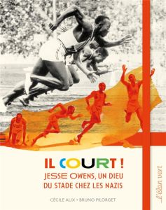 Il court ! Jesse Owens, un dieu du stade chez les nazis - Alix Cécile - Pilorget Bruno