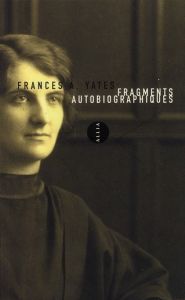 FRAGMENTS AUTOBIOGRAPHIQUES - YATES FRANCES A.