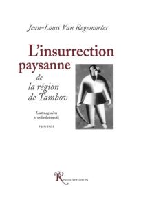 L'insurrection paysanne de la région de Tambov. Luttes agraires et ordre bolchevik 1919-1921. Docume - Van Regemorter Jean-Louis - Gayraud Régis