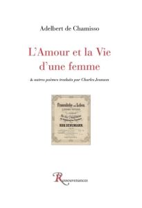 L'amour et la vie d'une femme. Suivi d'autres poèmes, Edition bilingue français-allemand - Chamisso Adelbert de - Jeanson Charles