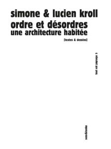 Ordre et désordres. Une architecture habitée - Kroll Simone - Kroll Lucien