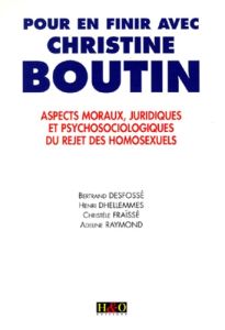 POUR EN FINIR AVEC CHRISTINE BOUTIN. Aspects moraux, juridiques et psychosociologiques du rejet des - Desfosse Bertrand - Dhellemmes Henri - Fraïssé Chr