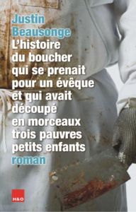 L'histoire du boucher qui se prenait pour un évêque et qui avait découpé en morceaux trois pauvres p - Beausonge Justin