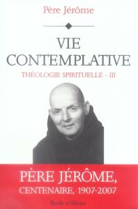 VIE CONTEMPLATIVE - THEOLOGIE SPIRITUELLE III - PERE JEROME