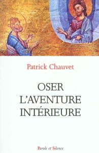 OSER L'AVENTURE INTERIEURE - MGR CHAUVET
