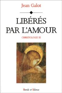 LIBERATEUR PAR L AMOUR - CHRISTOLOGIE 3 - GALOT J
