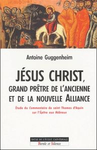 JESUS CHRIST GRAND PRETRE DE L'ANCIENNE ET NOUVELLE ALLIANCE - GUGGENHEIM A