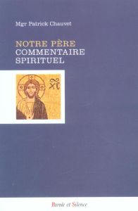 NOTRE PERE - COMMENTAIRE SPIRITUEL - CHAUVET PATRICK