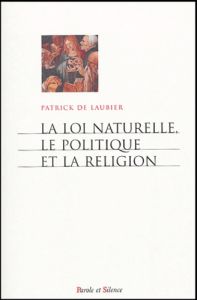 LOI NATURELLE, LE POLITIQUE ET LA RELIGION - DE LAUBIER P