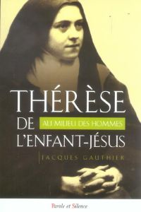 THERESE DE L'ENFANT JESUS AU MILIEU DES HOMMES - GAUTHIER J