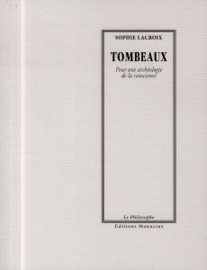 TOMBEAUX - POUR UNE ARCHEOLOGIE DE LA CONSCIENCE - LACROIX SOPHIE