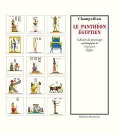 Le Panthéon égyptien. Collection des personnages mythologiques de l'ancienne Egypte - Champollion Jean-François - Dubois Léon Jean-Josep