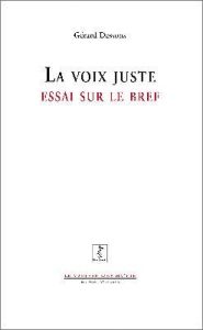 LA VOIX JUSTE - ESSAI SUR LE BREF - DESSONS GERARD