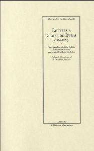 Lettres à Claire de Duras (1814-1828) - Humboldt Alexandre de - Diethelm Marie-Bénédicte -