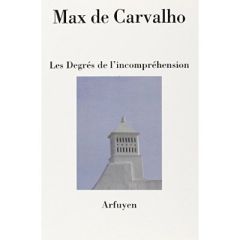 Les degrés de l'incompréhension - Carvalho Max de