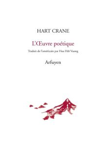 L'Oeuvre poétique. Edition bilingue français-anglais - Crane Hart - Vuong Hoa-Hoï