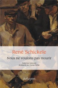 Nous ne voulons pas mourir - Schickele René - Fichter Charles