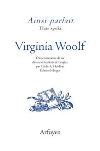 Ainsi parlait Virginia Woolf. Dits et maximes de vie, Edition bilingue français-anglais - Woolf Virginia - Holdban Cécile A.