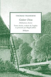 Goûter Dieu. Méditations choisies - Traherne Thomas - Jullien Magali