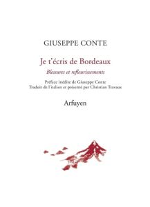 Je t'écris de Bordeaux. Blessures et refleurissements - Conte Giuseppe - Travaux Christian