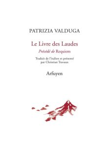 Le Livre des Laudes. Précédé de Requiem - Valduga Patrizia - Travaux Christian