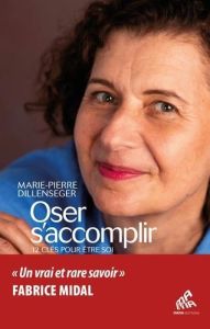 Oser s'accomplir. 12 clés pour être soi - Dillenseger Marie-Pierre