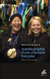 Autobiographie d'une chamane française - Pietrzak Brigitte - Godefroy Aurélie - Bigret Caro