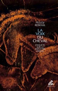 La voix du cheval. Enquête sur le bien-être animal - Reboul Peggy - Pignon Frédéric - Delgado Magali