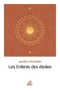 Les Enfants des étoiles - Stevenin Agnès