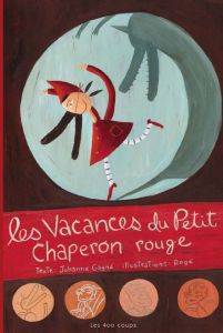 les vacances du petit chaperon rouge - Gagné Johanne