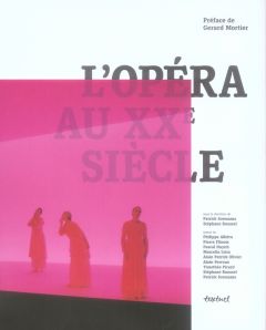 L'opéra au XXe siècle - Scemama Patrick - Roussel Stéphane - Olivier Alain