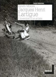 Jacques Henri Lartigue. L'invention d'un artiste - Moore Kevin