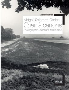 Chair à canons. Photographie, discours, féminisme - Solomon-Godeau Abigail - Poupard Laure