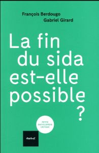 La fin du sida est-elle possible ? - Berdougo François - Girard Gabriel