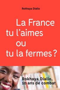 La France tu l'aimes ou tu la fermes ? - Diallo Rokhaya