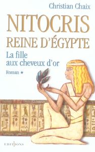 Nitocris, Reine d'Egypte Tome 1 : La fille aux cheveux d'or - Chaix Christian